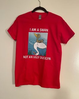 “I Am A Swan Not An Ugly Ducklyn” T-Shirt