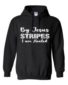 “By Jesus Stripes I Am Healed” Hoodie